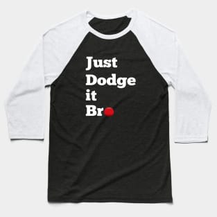 Just Dodge It Bro Baseball T-Shirt